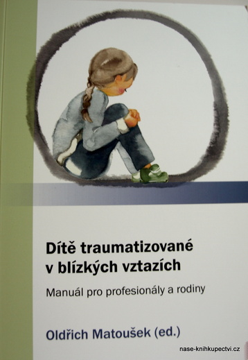 Dítě traumatizované v blízkých vztazích Matoušek, Oldřich (ed.)