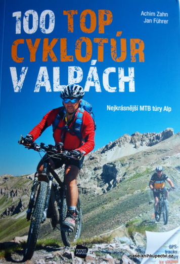 100 TOP cyklotúr v Alpách Nejkrásnější MTB túry Alp Zahn Achim,