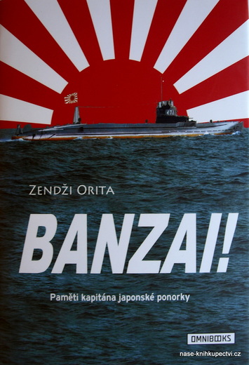 Banzai! Paměti kapitána japonské ponorky  - Orita Zendži