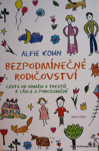 Bezpodmínečné rodičovství Cesta od odměn a trestů k lásce