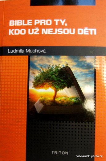 Bible pro ty, kdo už nejsou děti -  Muchová Ludmila
