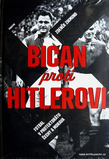 Bican proti Hitlerovi Fotbal v Protektorátu Čechy a Morava