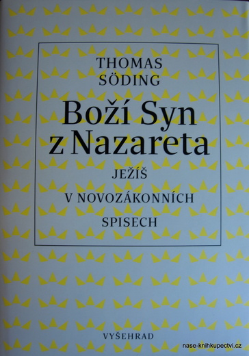 Thomas Söding:Boží Syn z Nazareta Ježíš v novozákonních spisech