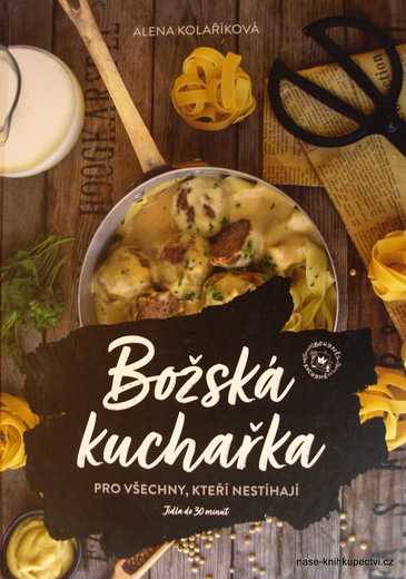 Božská kuchařka pro všechny, kteří nestíhají -  Alena Kolaříková