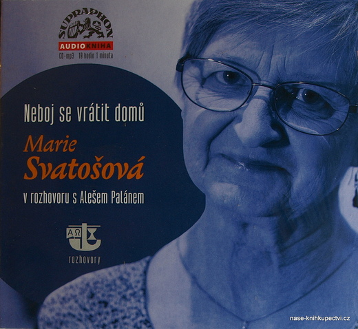 Neboj se vrátit domů Marie Svatošová v rozhovoru s A Palánem