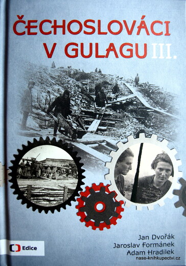 Čechoslováci v Gulagu Jan Dvořák, Jaroslav Formánek, Adam Hradil