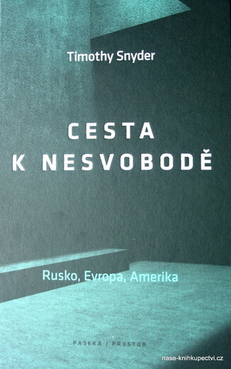 Snyder Timothy: Cesta k nesvobodě Rusko, Evropa, Amerika