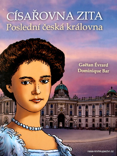 Císařovna Zita. Poslední česká královna