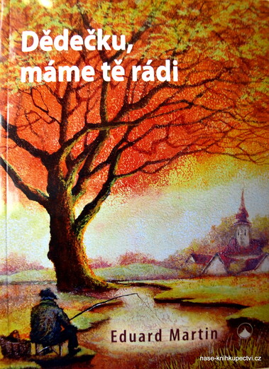Eduard Martin: Dědečku, máme tě rádi