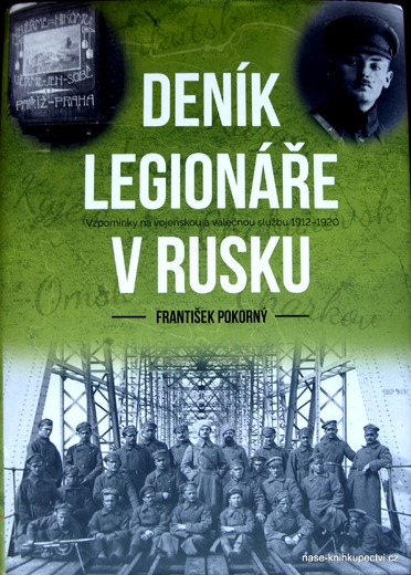 Deník legionáře v Rusku Vzpomínky na vojenskou a válečnou službu
