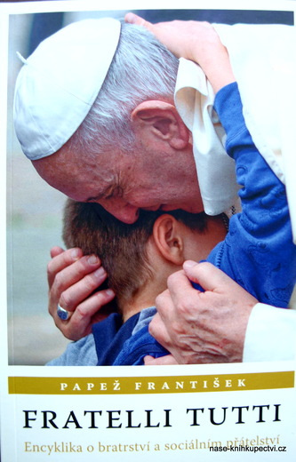 Papež František: Fratelli tutti Encyklika o bratrství a sociální