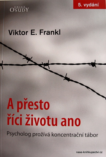 Frankl  Viktor E. : A přesto říci životu ano