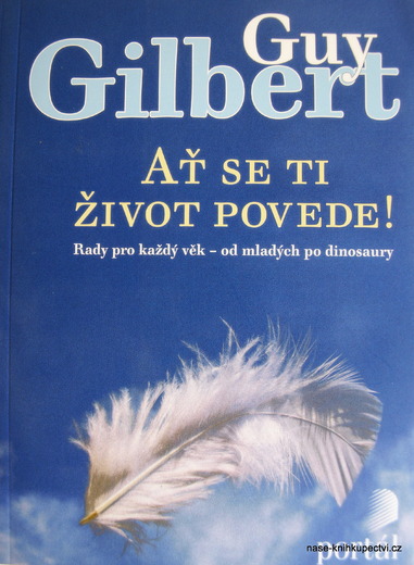 Gilbert, Guy : Ať se ti život povede!