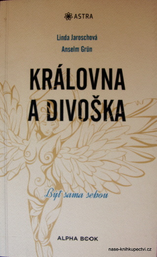 Grün Anselm, Jaroschová Linda: Královna a divoška Být sama sebou
