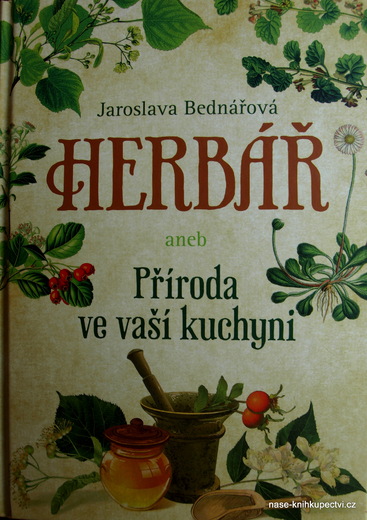 Herbář aneb příroda ve vaší kuchyni Bednářová Jaroslava