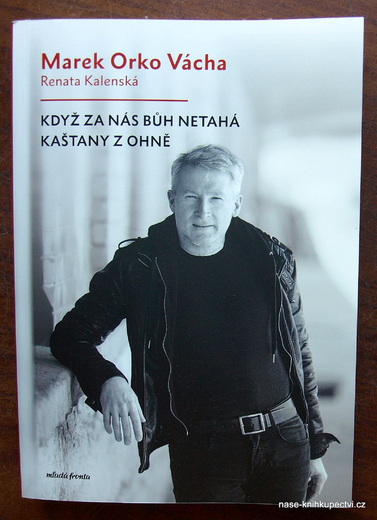 Když za nás Bůh netahá kaštany z ohně Renata Kalenská, M.  Vácha