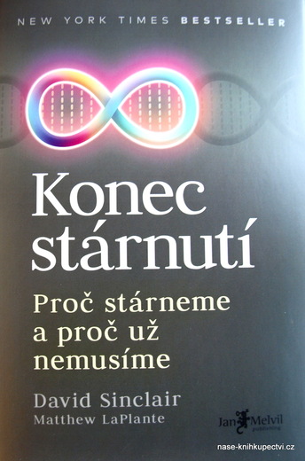Konec stárnutí Proč stárneme a už nemusíme David Sinclair