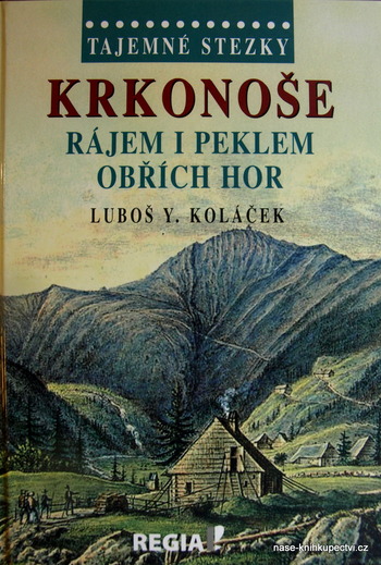 Tajemné stezky - Krkonoše - rájem i peklem Obřích hor Koláček L.