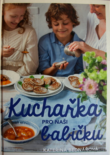 Kuchařka pro naši babičku  - Bednářová Kateřina
