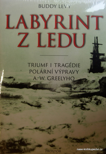 Labyrint z ledu Triumf i tragédie polární výpravy A. W. Greelyho
