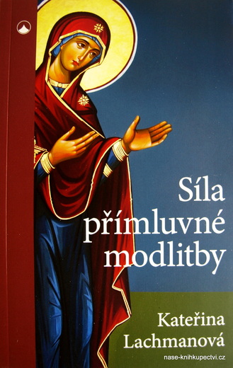 Lachmanová Kateřina:  Síla přímluvné modlitby