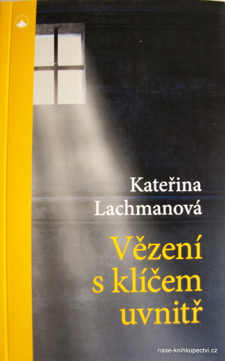 Lachmanová Kateřina: Vězení s klíčem uvnitř