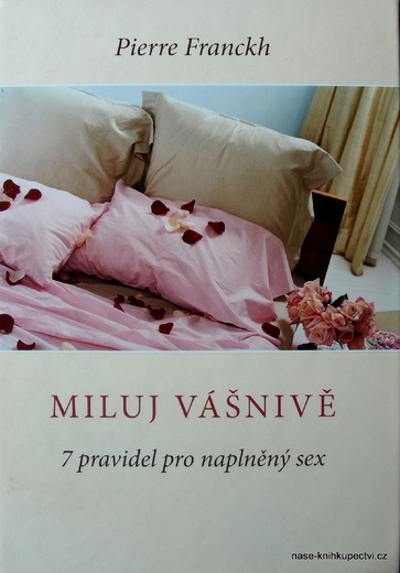 Miluj vášnivě – 7 pravidel pro naplněný sex -  Franckh Pierre