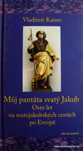 Můj pantáta svatý Jakub na svatojakubských cestách po Evropě