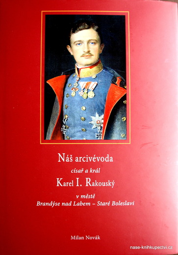 Náš arcivévoda císař a král Karel I. Rakouský v městě Brandýse n