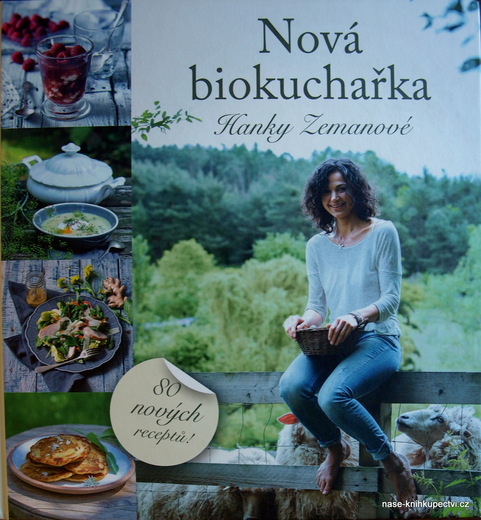 Nová biokuchařka Hanky Zemanové - 2. vydání 80 nových receptů!