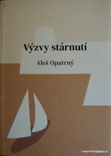 Opatrný Aleš : Výzvy stárnutí