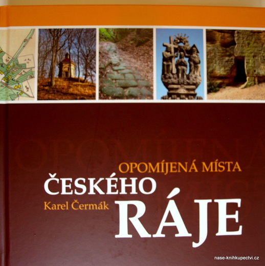 OPOMÍJENÁ MÍSTA ČESKÉHO RÁJE  - KAREL ČERMÁK