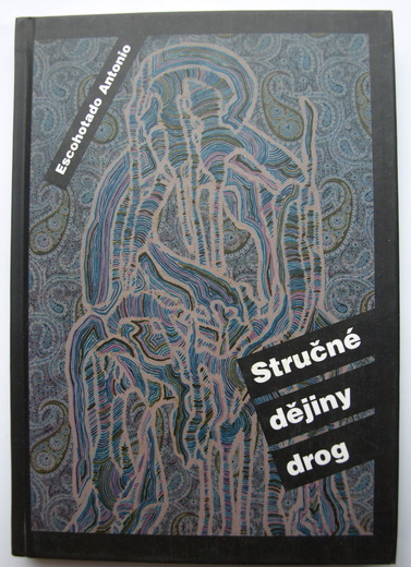 Stručné dějiny drog - Escohotado Antonio, vyd.2003