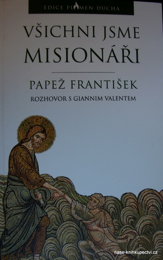 Papež František: Všichni jsme misionáři Rozhovor s Giannim Valen