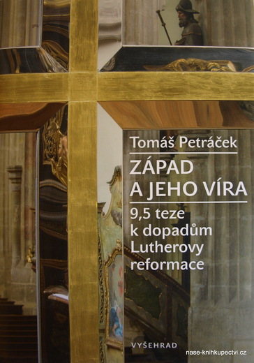 PetráčeK T.: Západ a jeho víra 9,5 teze k dopadům Lutherovy ref.