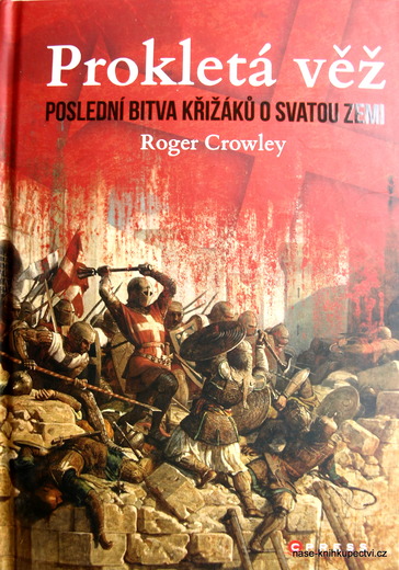 Prokletá věž: Poslední bitva křižáků o Svatou zemi Roger Crowley