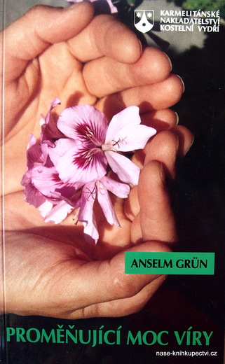 Proměňující moc víry  - Anselm Grün