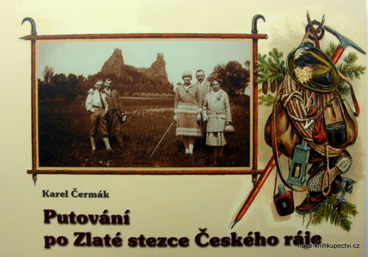 PUTOVÁNÍ PO ZLATÉ STEZCE ČESKÉHO RÁJE  - KAREL ČERMÁK