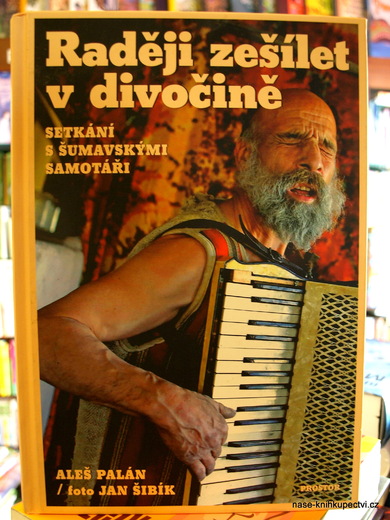 Raději zešílet v divočině - Aleš Palán, Šibík Jan