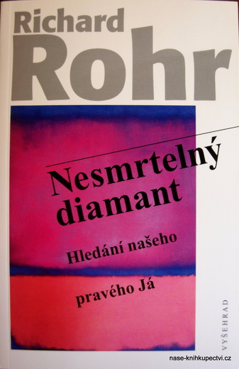 Richard Rohr: Nesmrtelný diamant Hledání našeho pravého Já