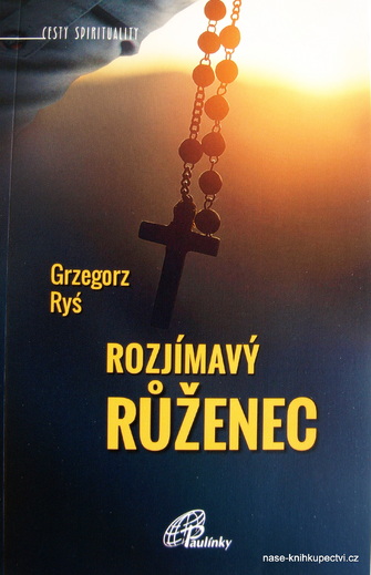 Ryś, Grzegorz:  Rozjímavý růženec