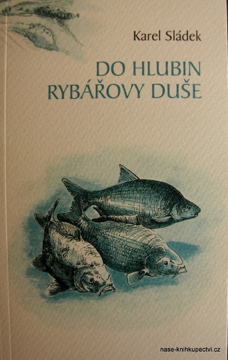 Sládek Karel: Do hlubin rybářovy duše