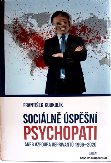 Sociálně úspěšní psychopati aneb Vzpoura deprivantů 1996-2020