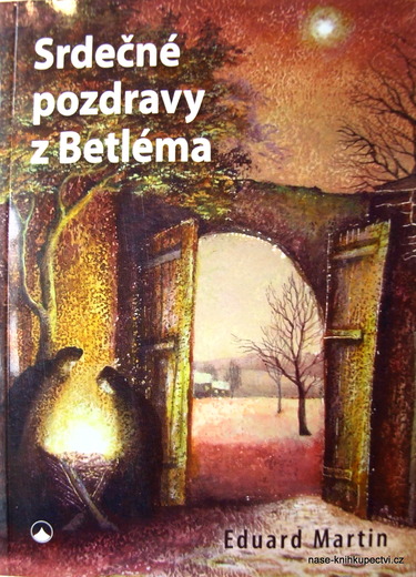 Srdečné pozdravy z Betléma -  Eduard Martin