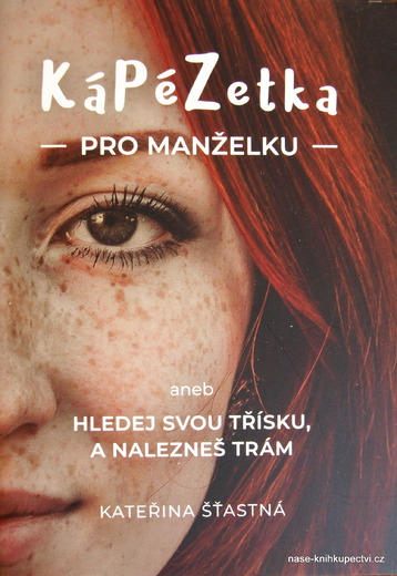 Šťastná K.: KáPéZetka pro manželku aneb Hledej svou třísku a
