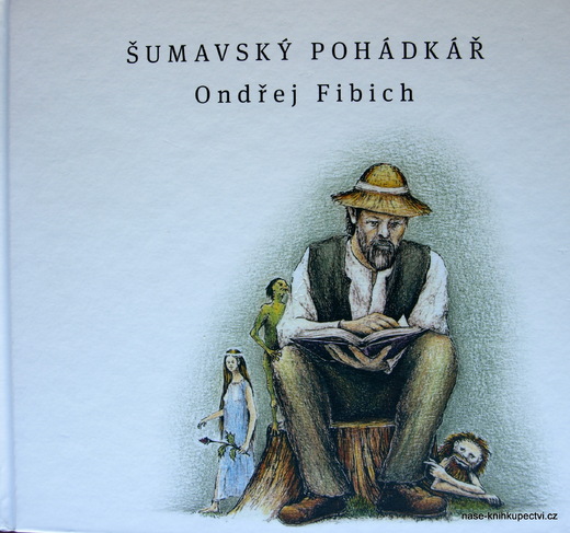 Šumavský pohádkář - Fibich Ondřej