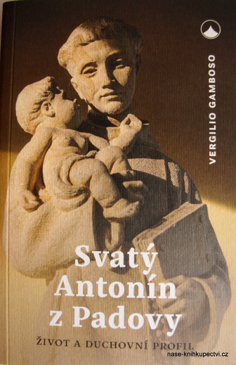 Svatý Antonín z Padovy Život a duchovní profil Vergilio Gamboso