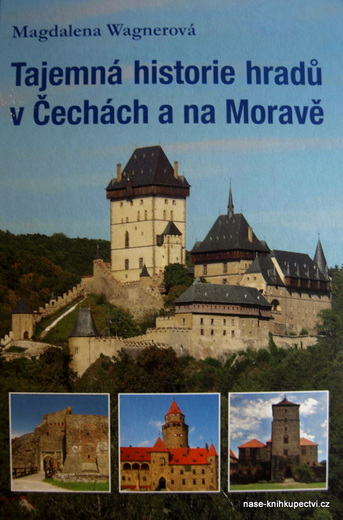 Tajemná historie hradů v Čechách a na Moravě Wagnerová Magdalena