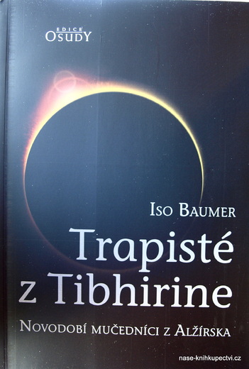 Trapisté z Tibhirine. Novodobí mučedníci z Alžírska - Baumer Iso