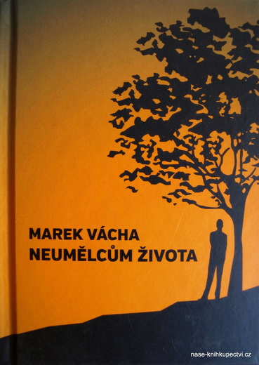 Vácha Marek Orko:  Neumělcům života